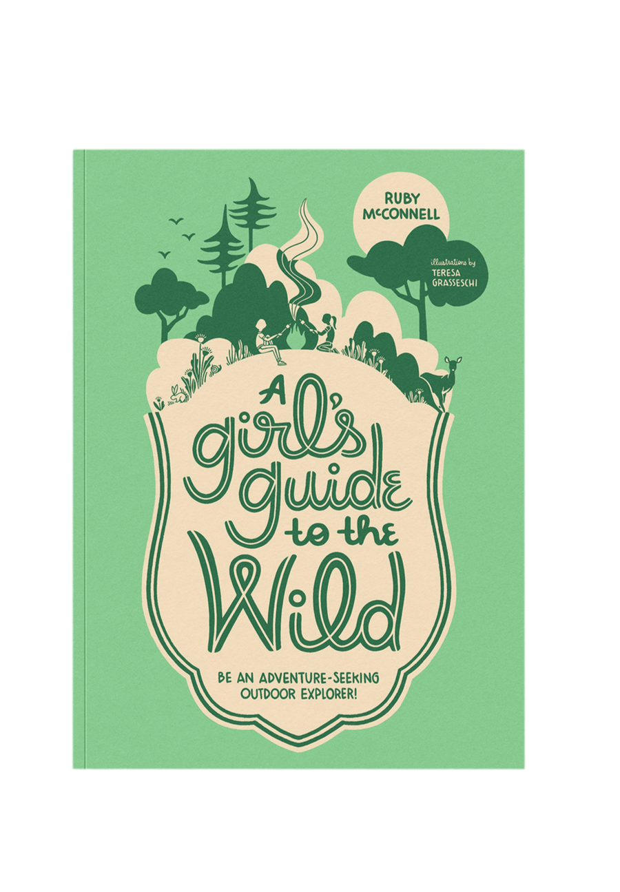 A Girl's Guide to the Wild: For Adventure-Seeking Explorers!