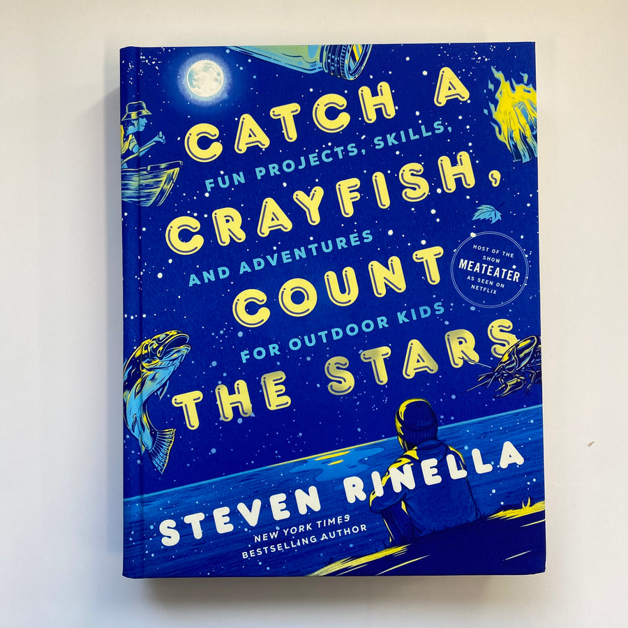 Catch A Crayfish, Count The Stars by Steven Rinella