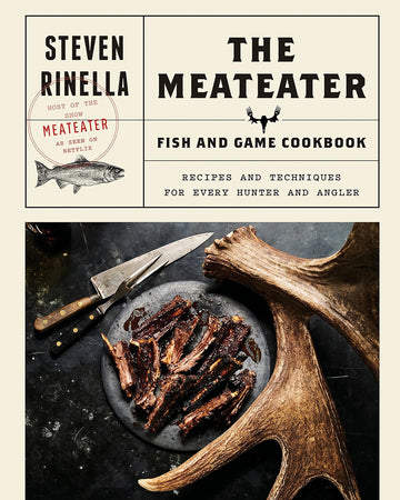 The Meateater Cookbook by Steven Rinella